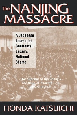The Nanjing Massacre: A Japanese Journalist Confronts Japan's National Shame...