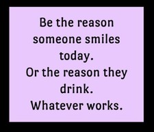 Be The Reason Someone Smiles Today Or The Reason They Drink MAGNET
