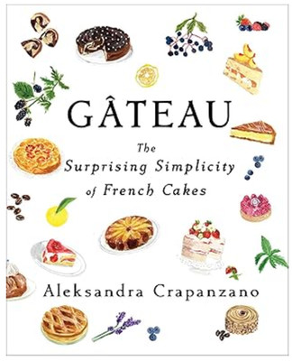 Gâteau: The Surprising Simplicity Of French Cakes By A. Crapanzano - LIKE NEW