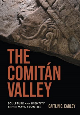 The Comit�n Valley: Sculpture and Identity on the Maya  - Hardback NEW Earley, C