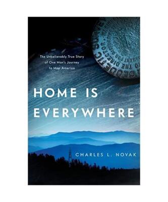 Home Is Everywhere: The Unbelievably True Story of One Man's Journey to Map Amer