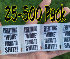 "EVERYTHING WOKE TURNS TO SH T  " 25-500 Pack stickers bulk decals trump