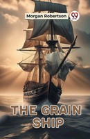 The Grain Ship | Morgan Robertson | Taschenbuch | Englisch | 2024