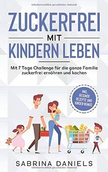 Zuckerfrei mit Kindern leben: Mit 7 Tage Challenge ... | Buch | Zustand sehr gut