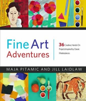 Fine Art Adventures : 36 Creative, Hands-On Projects Inspired by