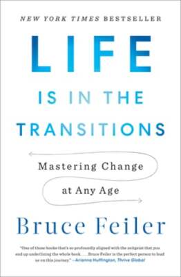 Life Is in the Transitions: Mastering Change at Any Age by Bruce Feiler: New