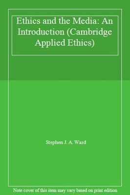 Ethics and the Media: An Introduction (Cambridge Applied Ethics)