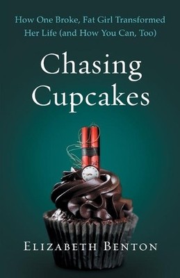 Chasing Cupcakes: How One Broke, Fa..., Benton, Elizabe