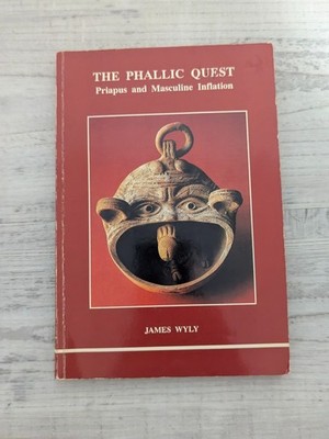 The Phallic Quest: Priapus and Masculine Inflation; J. Wyly - PB
