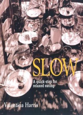 Slow: A Quick-step for Relaxed Eating By Valentina Harris