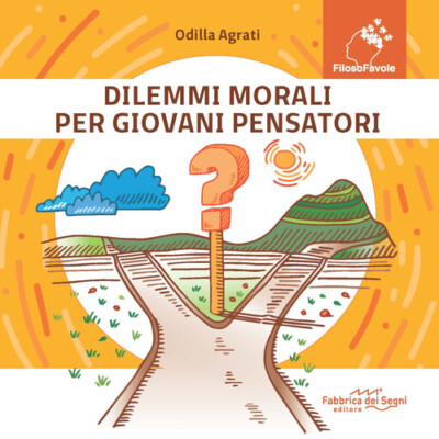 Dilemmi Morali Per Giovani Pensatori - Odilla Agrati - 2021