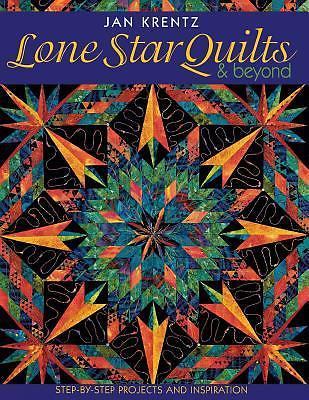 Lone Star Quilts and Beyond : Step-By-Step Projects and Inspiration by Jan P. 
