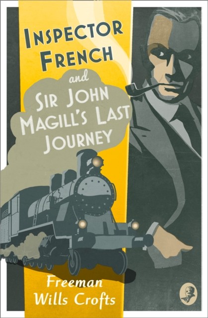 Inspector French: Sir John Magill’s Last Journey by Freeman Wills Crofts