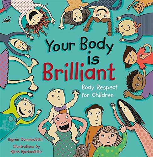 Your Body is Brilliant: Body Respect for Children - Sigrun Danielsdottir