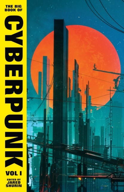 The Big Book of Cyberpunk Vol. 1 by Various (Hardback Book)