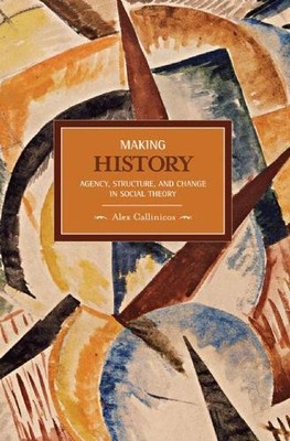 Alex Callinicos Making History: Agency, Structure, And Change In S (Taschenbuch)