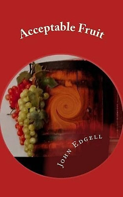 Acceptable Fruit: An Anthology of Short Stories By John Edgell - New Copy - 9...