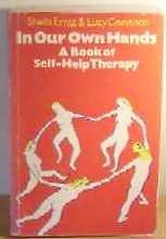 In Our Own Hands: A Book of Self-Help Therapy By Sheila Ernst, L