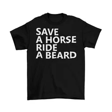Save A Horse Ride A Beard T-Shirt Unisex Mens Adult Cotton TV Mens Cowboy New
