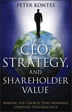 The Ceo, Strategy, and Shareholder Value: Making the Choices That Maximize Compa
