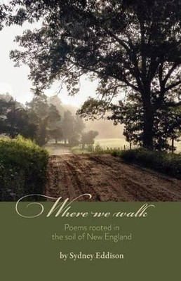Where We Walk: Poems rooted in the soil of New England by Sydney Eddison (Englis