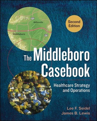 The Middleboro Casebook: Healthcare Strategy and Operations, Second Edition ...