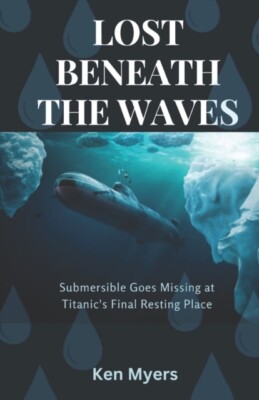 Myers - LOST BENEATH THE WAVES  Submersible Goes Missing at Titanic's  - X555z