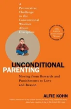 Unconditional Parenting: Moving from Rewards and Punishments to Love and - GOOD