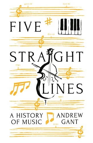 Five Straight Lines: A History of Music,Gant, Andrew Andrew Gant