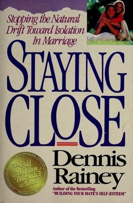 Staying Close: Stopping the Natural Drift Toward Isolation in Marriage by Rainey