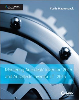 Mastering Autodesk Inventor 2015 Und Lt 2015