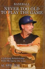 BASEBALL: NEVER TOO OLD TO PLAY THE GAME By Al Spector **BRAND NEW**