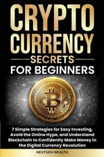 Cryptocurrency Secrets for Beginners: 7 Simple Strategies for Easy Investing...