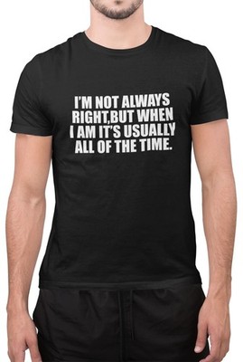 Lustiges T-Shirt I'm Not Always Right Toll Top Neuheit