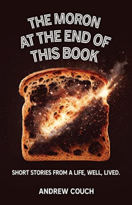 The Moron at the End of This Book - Paperback NEW Couch, Andrew P 15/05/2023