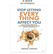 Stop Letting Everything Affect You: How t, Da...