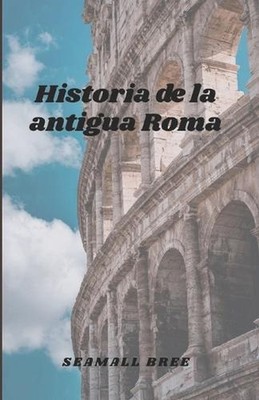 Historia de la antigua Roma by Seamall Bree (Spanish) Paperback Book