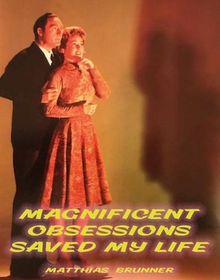Magnificent Obsessions Saved My Life Matthias Brunner