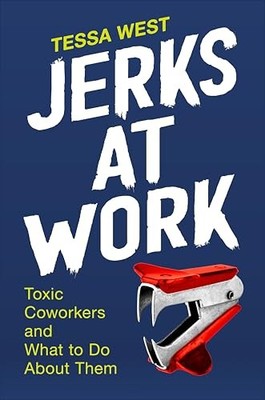 Jerks at Work: Toxic Coworkers and What..., West, Tessa