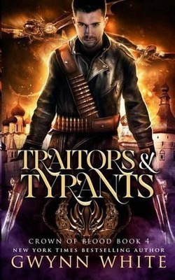 Traitors & Tyrants: Book Four in the Crown of Blood Series by Gwynn White (Engli