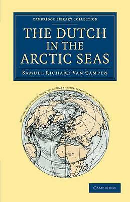 The Dutch in the Arctic Seas A Dutch Arctic Expedition and Route Campen