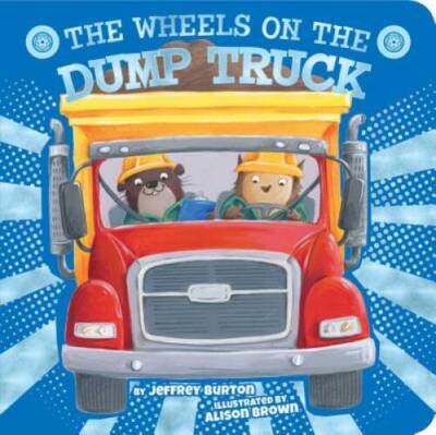 The Wheels on the Dump Truck - Board book By Burton, Jeffrey - VERY GOOD