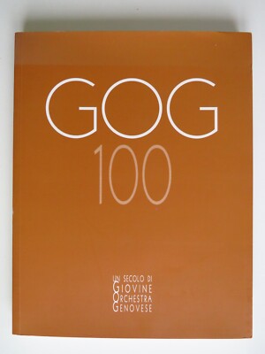 GOG 100. Un century di Giovine Orchestra Genovese - De Ferrari 2012 Illustrato
