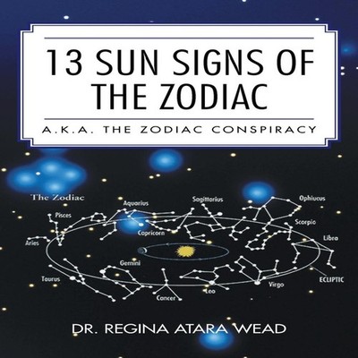 13 Sun Signs of the Zodiac a.k.a. the Zodiac Conspiracy Dr. Regin