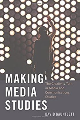 Making Media Studies: The Creativity Turn in Media and Communica