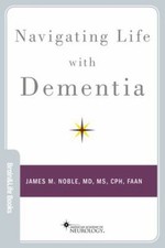 Navigating Life with Dementia Paperback James M. Noble Navigating Life with Dementia Paperback James M. Noble