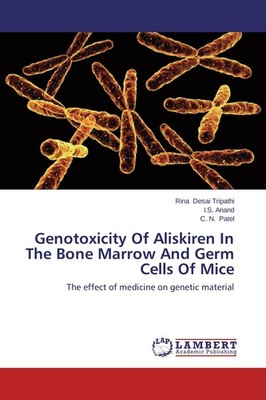 Genotoxicity Of Aliskiren In The Bone Marrow And Germ Cells Of Mice Rina Desai T