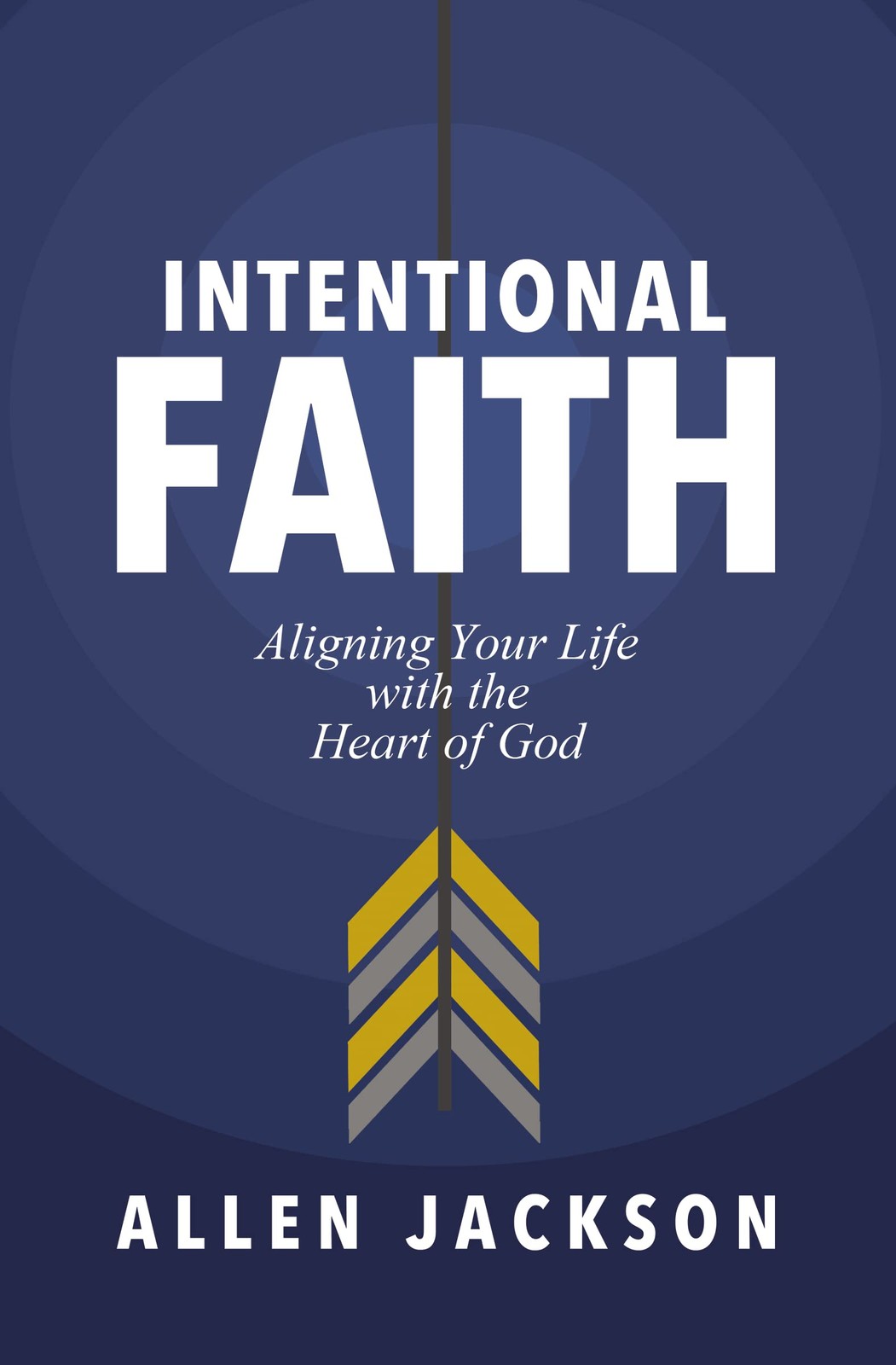 Intentional Faith: Aligning Your Life with the Heart of God ...