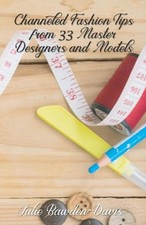 Channeled Fashion Tips from 33 Master Designers and Models by Julie Bawden-Davis
