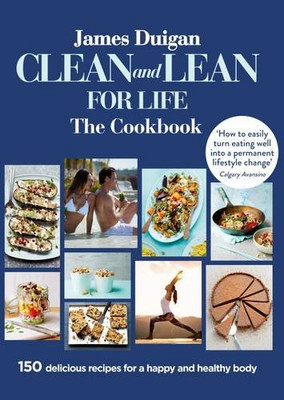 Clean and Lean for Life: The Cookbook - Duigan, James